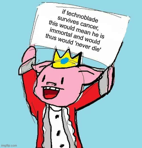 TECHNOBLADE NEVER DIES MOTHERF**KERS | if technoblade survives cancer, this would mean he is immortal and would thus would 'never die' | image tagged in technoblade holding sign,technoblade,technoblade never dies,memes,funny,dastarminers awesome memes | made w/ Imgflip meme maker