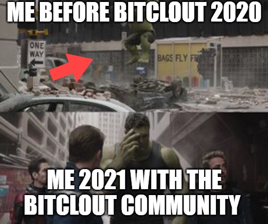 be cool!!!! | ME BEFORE BITCLOUT 2020; ME 2021 WITH THE BITCLOUT COMMUNITY | image tagged in ashamed hulk,we have a hulk,hulk smash | made w/ Imgflip meme maker