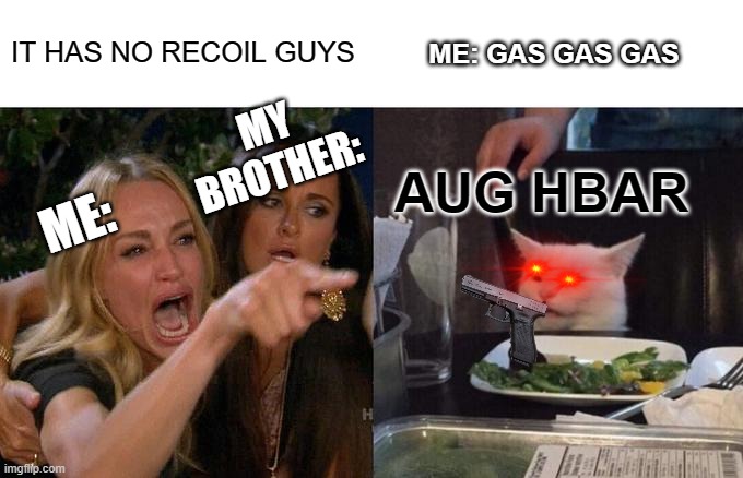 Phantom Forces Gun Recoil Meme | IT HAS NO RECOIL GUYS; ME: GAS GAS GAS; MY BROTHER:; AUG HBAR; ME: | image tagged in memes,phantom forces | made w/ Imgflip meme maker