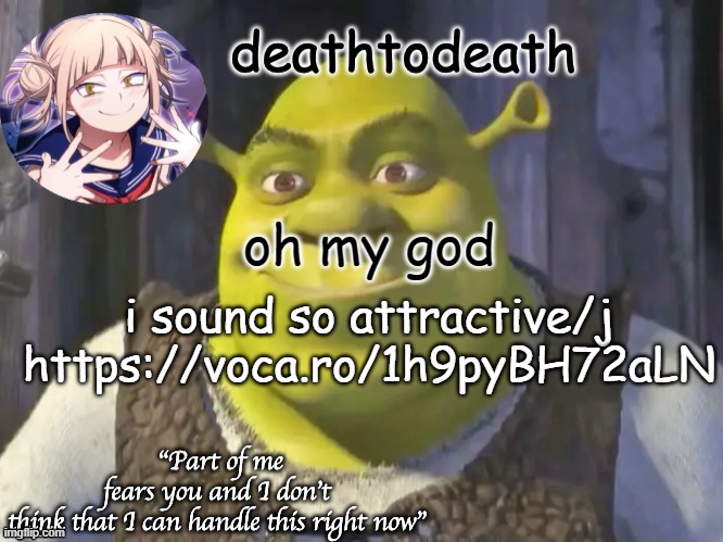 death2death template | oh my god; i sound so attractive/j

https://voca.ro/1h9pyBH72aLN | image tagged in death2death template | made w/ Imgflip meme maker