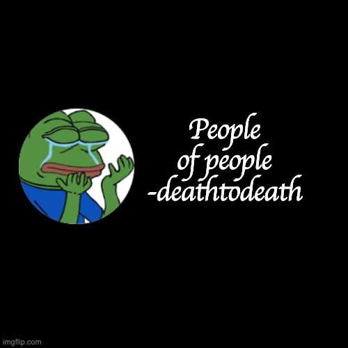 quote background | People of people -deathtodeath | image tagged in quote background | made w/ Imgflip meme maker