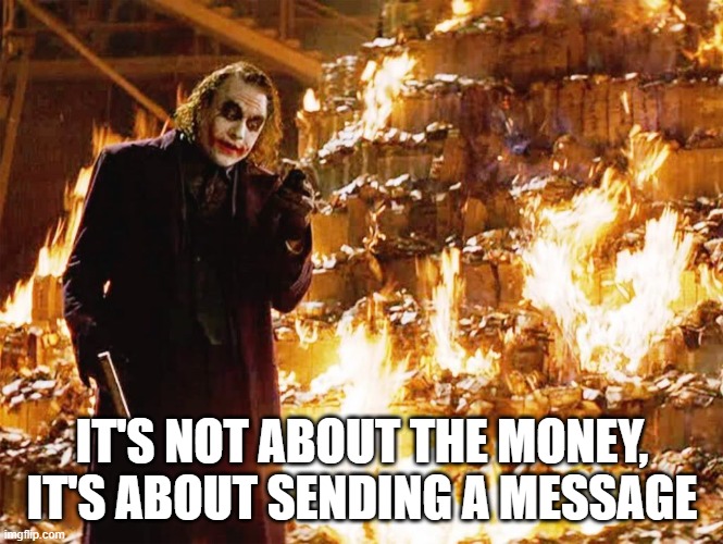 Its not about the money | IT'S NOT ABOUT THE MONEY, IT'S ABOUT SENDING A MESSAGE | image tagged in its not about the money | made w/ Imgflip meme maker