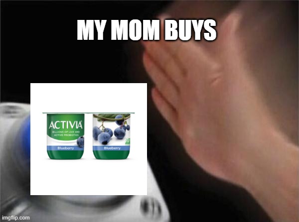 imafo my mom wanted this for my lunch | MY MOM BUYS | image tagged in memes,blank nut button | made w/ Imgflip meme maker