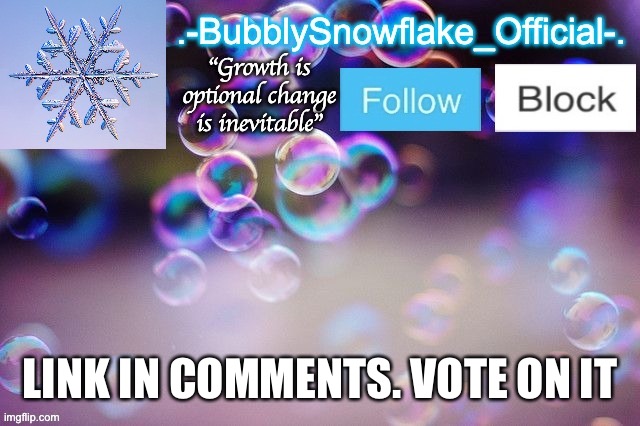 https://imgflip.com/i/5lkyy4 | LINK IN COMMENTS. VOTE ON IT | image tagged in bubbly-snowflake 3rd temp | made w/ Imgflip meme maker