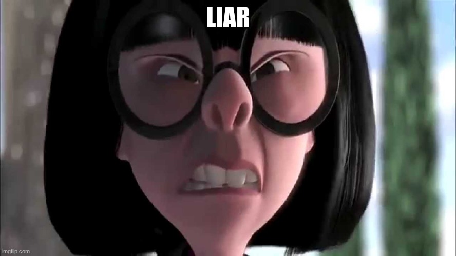 Edna Mode No Capes | LIAR | image tagged in edna mode no capes | made w/ Imgflip meme maker
