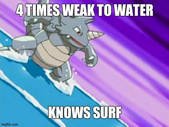 Pancham as well | 4 TIMES WEAK TO WATER; KNOWS SURF | image tagged in rhydon surfing | made w/ Imgflip meme maker