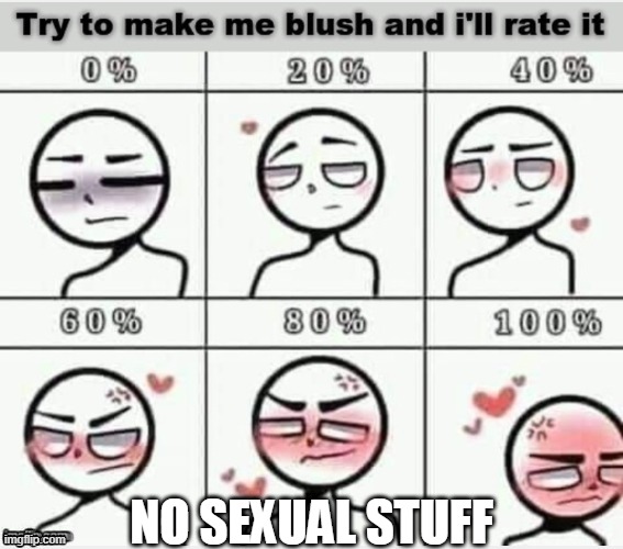 Try To Make Me Blush | NO SEXUAL STUFF | image tagged in try to make me blush | made w/ Imgflip meme maker