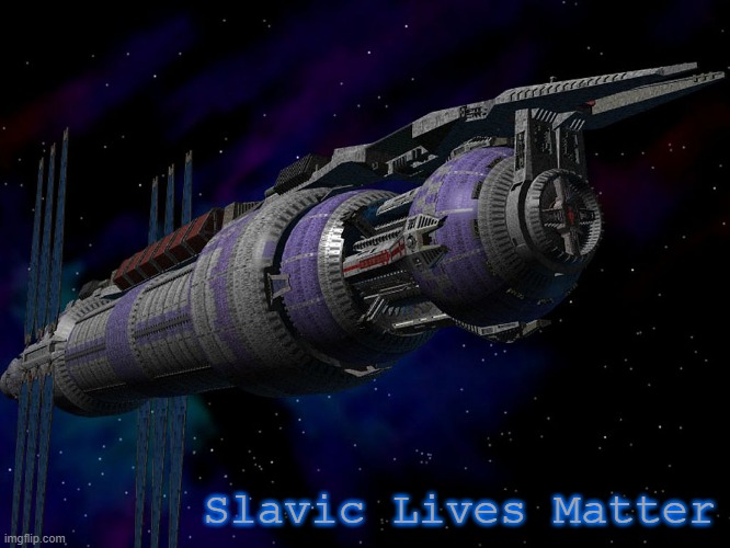 Babylon 5 | Slavic Lives Matter | image tagged in babylon 5,slavic lives matter | made w/ Imgflip meme maker