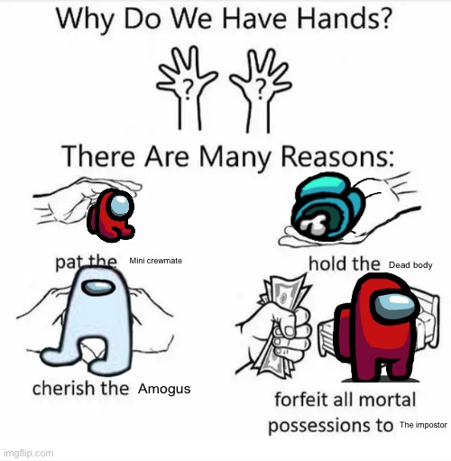 Sussy Hands | Mini crewmate; Dead body; Amogus; The impostor | image tagged in why do we have hands all blank,among us | made w/ Imgflip meme maker