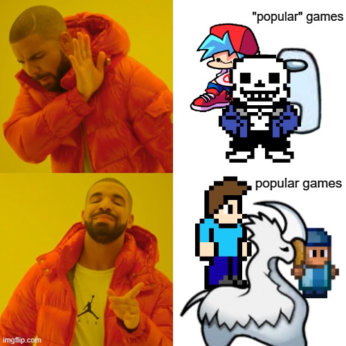 "popular" games vs popular games | "popular" games; popular games | image tagged in friday night funkin,undertale,among us,terraria,rimworld,streets of rogue | made w/ Imgflip meme maker