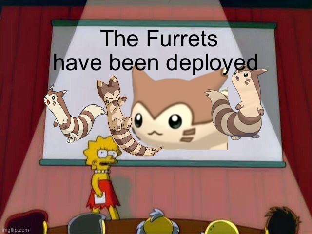 Their coming | The Furrets have been deployed | image tagged in lisa simpson's presentation,furret | made w/ Imgflip meme maker