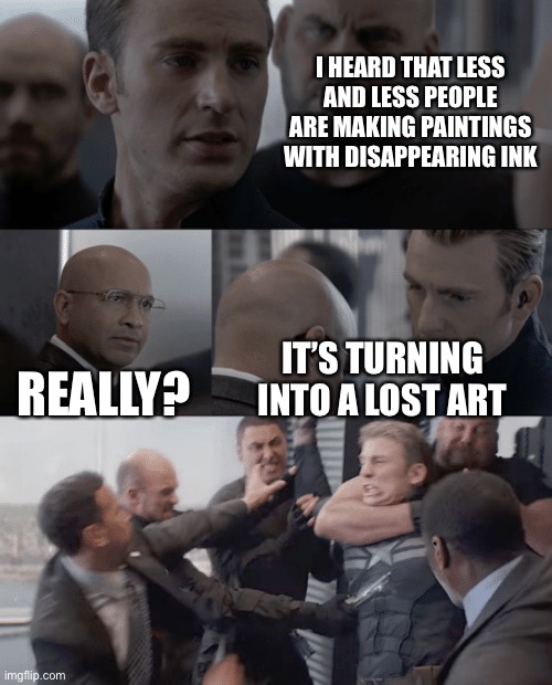 Get lost, Art! Nobody likes you. | I HEARD THAT LESS AND LESS PEOPLE ARE MAKING PAINTINGS WITH DISAPPEARING INK; REALLY? IT’S TURNING INTO A LOST ART | image tagged in captain america elevator,dad joke,bye bye,lost art,the invisible man,damn | made w/ Imgflip meme maker