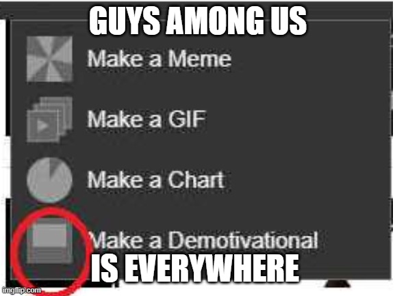 STOP POSTING ABOUT AMONG US | GUYS AMONG US; IS EVERYWHERE | image tagged in among us,sus,x x everywhere | made w/ Imgflip meme maker