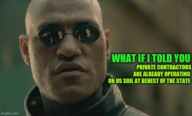 Dusk Or Dawn | PRIVATE CONTRACTORS ARE ALREADY OPERATING 
ON US SOIL AT BEHEST OF THE STATE; WHAT IF I TOLD YOU | image tagged in memes,matrix morpheus,chess | made w/ Imgflip meme maker