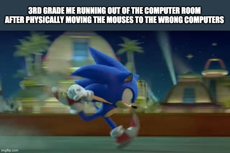 3RD GRADE ME RUNNING OUT OF THE COMPUTER ROOM AFTER PHYSICALLY MOVING THE MOUSES TO THE WRONG COMPUTERS | made w/ Imgflip meme maker