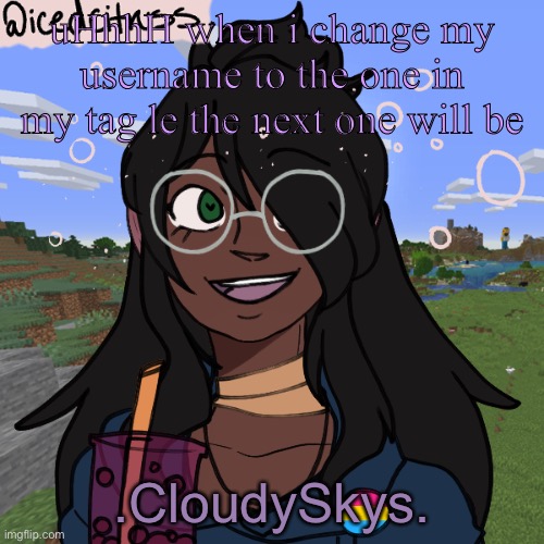clouds are so fricking pretty— | uHhhH when i change my username to the one in my tag le the next one will be; .CloudySkys. | image tagged in this thing lul | made w/ Imgflip meme maker