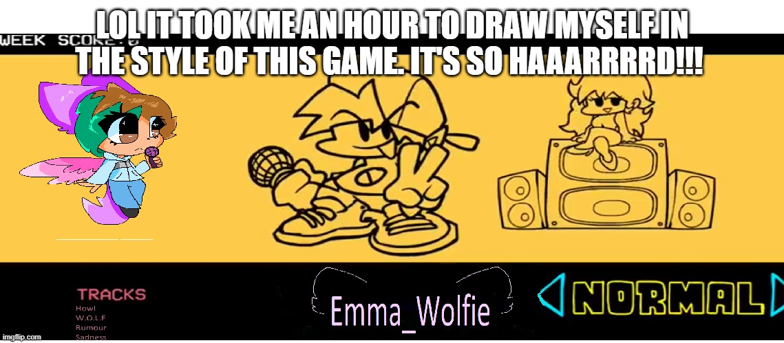 Sorry if the image looks bad. but I made a custom week drawing if I was in it. | LOL IT TOOK ME AN HOUR TO DRAW MYSELF IN THE STYLE OF THIS GAME. IT'S SO HAAARRRRD!!! | image tagged in fnf custom week,emma_wolfie,drawings,my artstyle lol,artstyle reveal | made w/ Imgflip meme maker