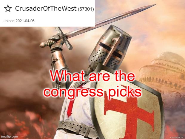 CrusaderOfTheWest Announcement Template | What are the congress picks | image tagged in crusaderofthewest announcement template | made w/ Imgflip meme maker