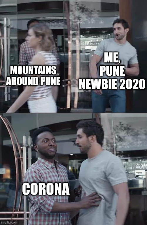 Hike / Trekk enthu arrives in Pune 2020 | ME, PUNE NEWBIE 2020; MOUNTAINS AROUND PUNE; CORONA | image tagged in black guy stopping,na ji na | made w/ Imgflip meme maker