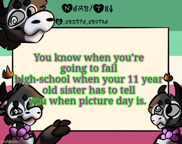 Its today | You know when you're going to fail high-school when your 11 year old sister has to tell you when picture day is. | image tagged in coles announcement template | made w/ Imgflip meme maker