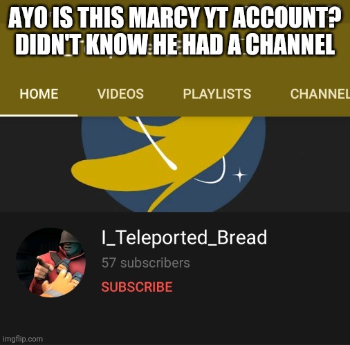 AYO IS THIS MARCY YT ACCOUNT? DIDN'T KNOW HE HAD A CHANNEL | made w/ Imgflip meme maker
