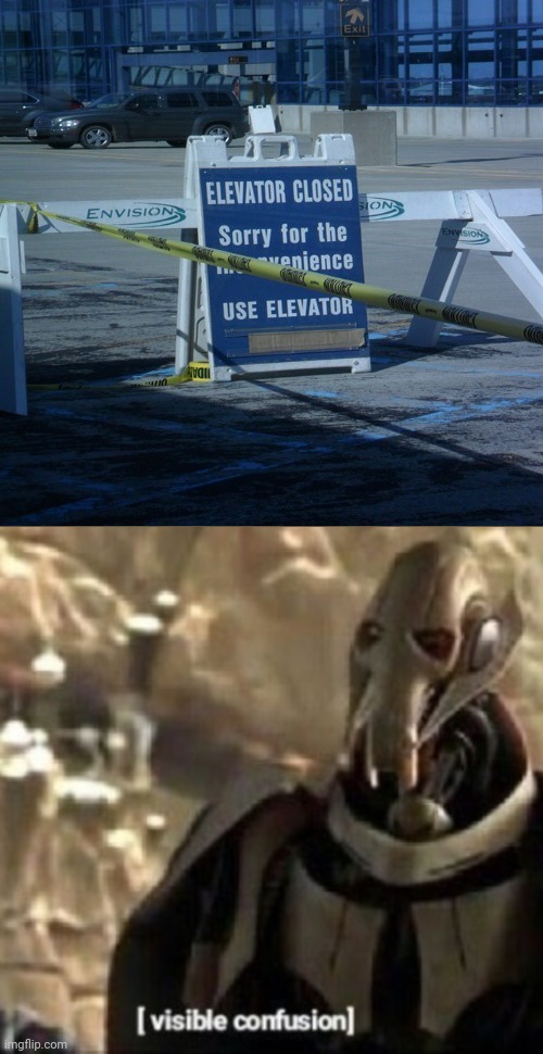Elevator closed, use elevator sign | image tagged in grievous visible confusion,elevator,you had one job,memes,meme,sign | made w/ Imgflip meme maker