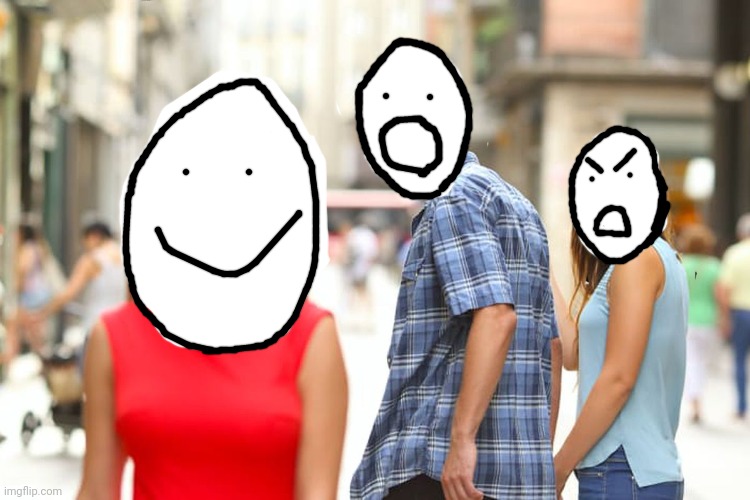 Guys look what i did | image tagged in memes,distracted boyfriend | made w/ Imgflip meme maker