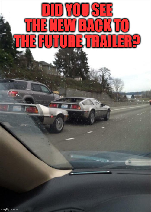 DID YOU SEE THE NEW BACK TO THE FUTURE TRAILER? | image tagged in eyeroll | made w/ Imgflip meme maker