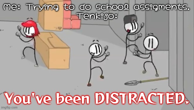 Why my mom wants to spy on me while I'm online schooling | Me: Trying to do school assigments.
Tenkijo:; You've been DISTRACTED. | image tagged in distraction dance,distraction,touhou,henry stickmin,video games,school meme | made w/ Imgflip meme maker