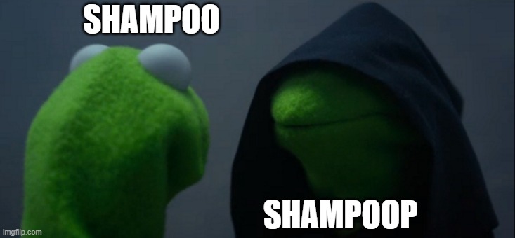 poop | SHAMPOO; SHAMPOOP | image tagged in memes,evil kermit | made w/ Imgflip meme maker
