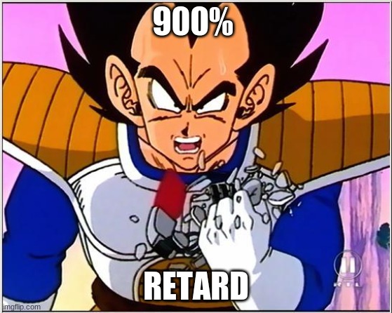 Vegeta over 9000 | 900% RETARD | image tagged in vegeta over 9000 | made w/ Imgflip meme maker