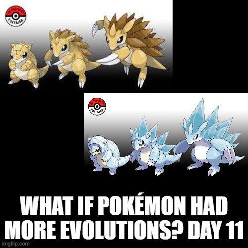 Check the tags Pokemon more evolutions for each new one. | WHAT IF POKÉMON HAD MORE EVOLUTIONS? DAY 11 | image tagged in memes,blank transparent square,pokemon more evolutions,sandshrew,pokemon,why are you reading this | made w/ Imgflip meme maker