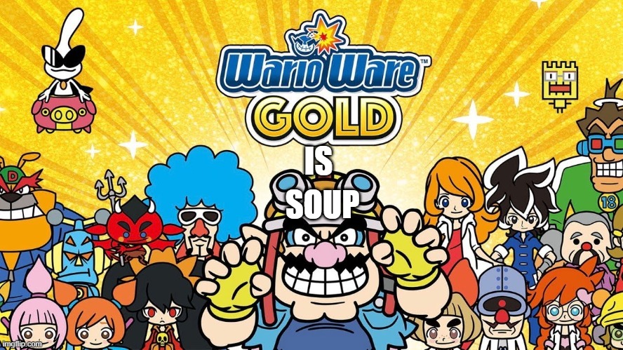 WARIOWARE | IS; SOUP | image tagged in mario | made w/ Imgflip meme maker