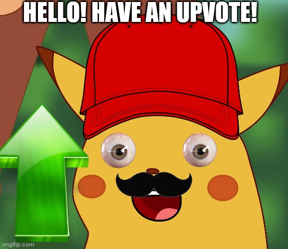  HELLO! HAVE AN UPVOTE! | image tagged in pikachu,happi pikachu,pikachoo,/ | made w/ Imgflip meme maker