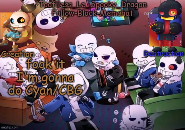 CYAAAAAAAAAAAAAAAAANNNNNNNNNNNNN | fook it I'm gonna do Cyan/CBG | image tagged in tooflless's undertale temp | made w/ Imgflip meme maker
