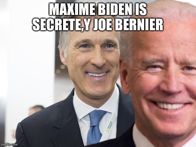 MAXIME BIDEN IS SECRETE,Y JOE BERNIER | made w/ Imgflip meme maker