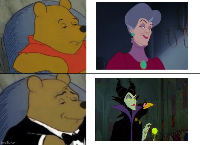 Tuxedo Winnie The Pooh | image tagged in memes,tuxedo winnie the pooh,maleficent,lady tremaine,cinderella | made w/ Imgflip meme maker