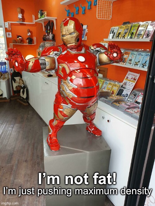 Ha ha! Check Out the Blue Cat Butts in the Background | I’m not fat! I’m just pushing maximum density | image tagged in funny memes,iron man | made w/ Imgflip meme maker