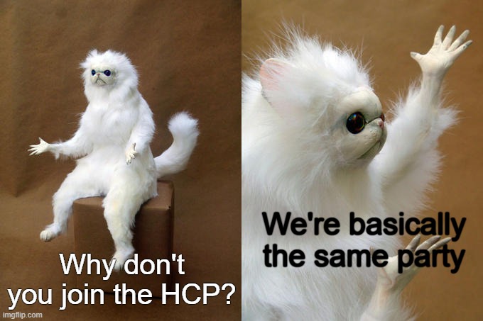 Persian Cat Room Guardian Meme | We're basically the same party Why don't you join the HCP? | image tagged in memes,persian cat room guardian | made w/ Imgflip meme maker