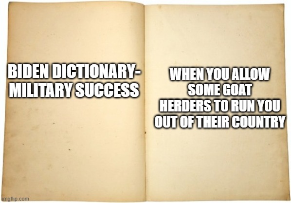 Dictionary meme | WHEN YOU ALLOW SOME GOAT HERDERS TO RUN YOU OUT OF THEIR COUNTRY; BIDEN DICTIONARY- MILITARY SUCCESS | image tagged in dictionary meme | made w/ Imgflip meme maker
