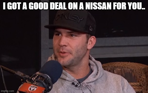  I GOT A GOOD DEAL ON A NISSAN FOR YOU.. | image tagged in blake bortles | made w/ Imgflip meme maker