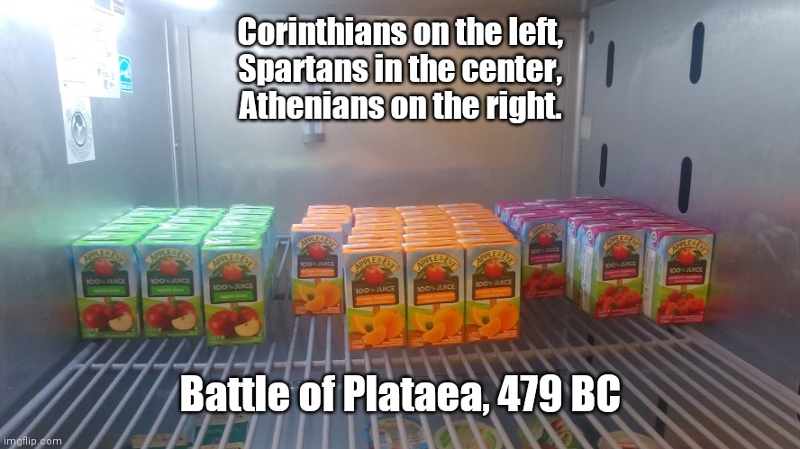 #Battle of Plataea. |  Corinthians on the left,
Spartans in the center,
Athenians on the right. Battle of Plataea, 479 BC | image tagged in greeks | made w/ Imgflip meme maker