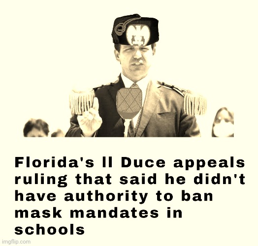 Ron DeSantis | image tagged in ll duce,dictactor,thug,fascist,embarrassing | made w/ Imgflip meme maker