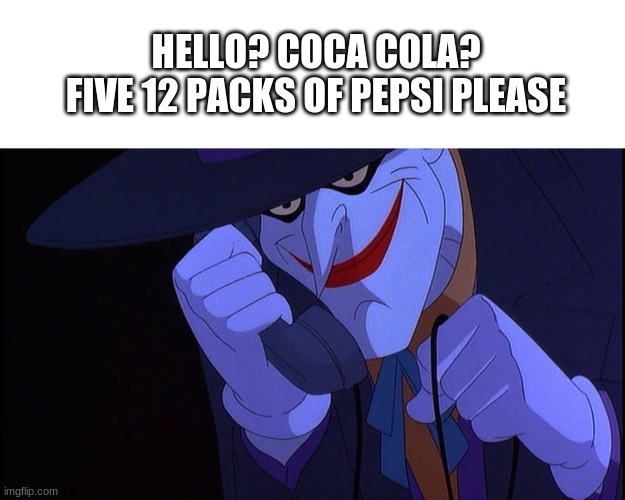 HELLO? COCA COLA?
FIVE 12 PACKS OF PEPSI PLEASE | image tagged in blank white template,joker calls gamestop | made w/ Imgflip meme maker
