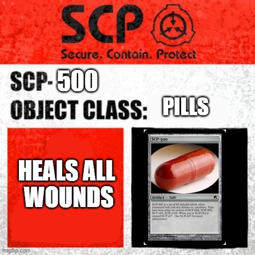 lol | 500; PILLS; HEALS ALL 
WOUNDS | image tagged in scp label template keter | made w/ Imgflip meme maker