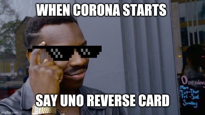 Roll Safe Think About It Meme | WHEN CORONA STARTS; SAY UNO REVERSE CARD | image tagged in memes,roll safe think about it | made w/ Imgflip meme maker