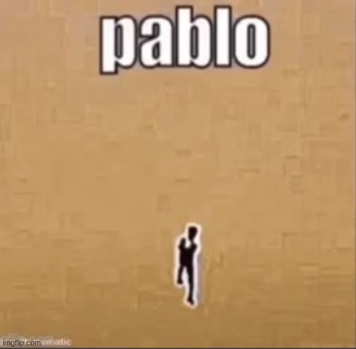 pablo | image tagged in pablo | made w/ Imgflip meme maker