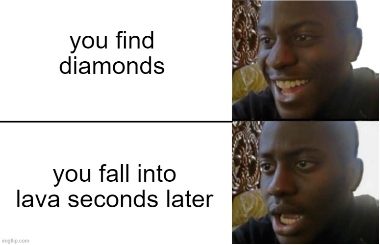 MInecraft | you find diamonds; you fall into lava seconds later | image tagged in disappointed black guy | made w/ Imgflip meme maker