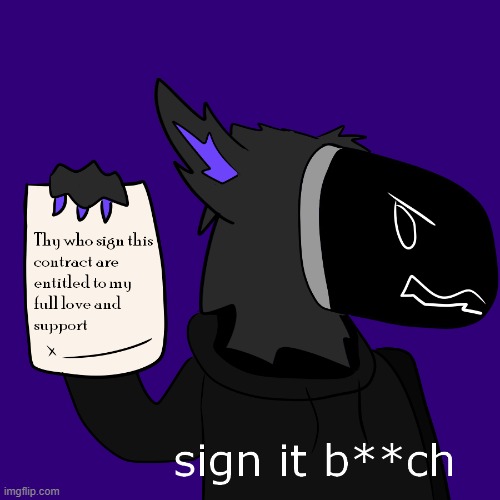 Now. | image tagged in furry,art,drawings,contract,wholesome | made w/ Imgflip meme maker