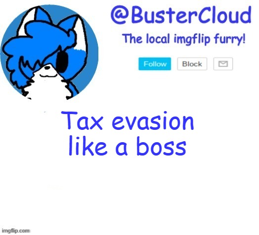cloud temp | Tax evasion like a boss | image tagged in cloud temp | made w/ Imgflip meme maker